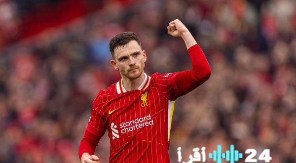 ثلاثي البريميرليغ يتربص بآندي روبرتسون مستغلاً تراجع مكانته في ليفربول
